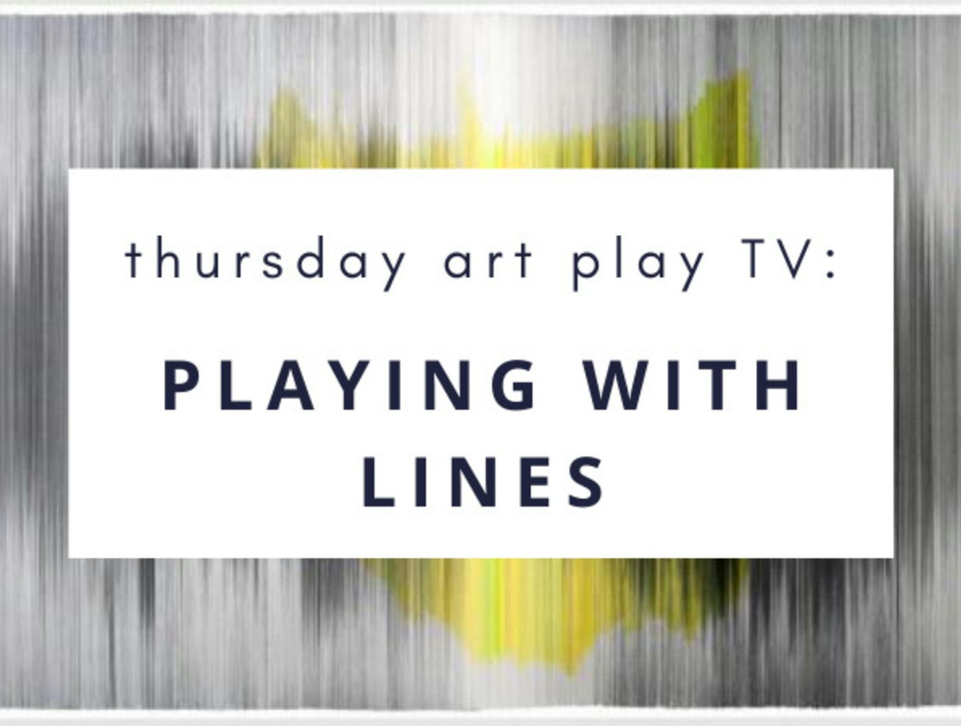 Thursday Art Play TV: Playing with Lines