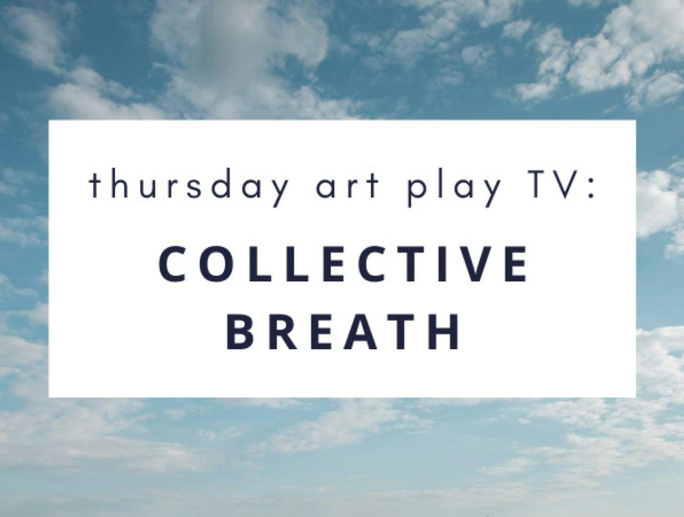 Thursday Art Play TV: Collective Breath