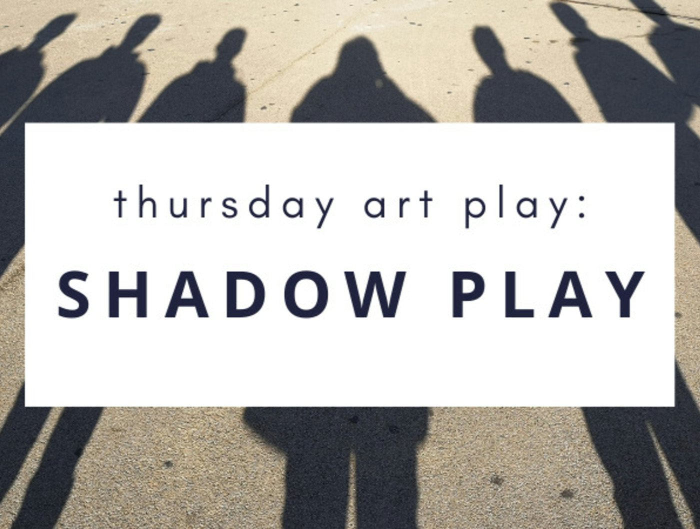 Thursday Art Play Live: Shadow Play