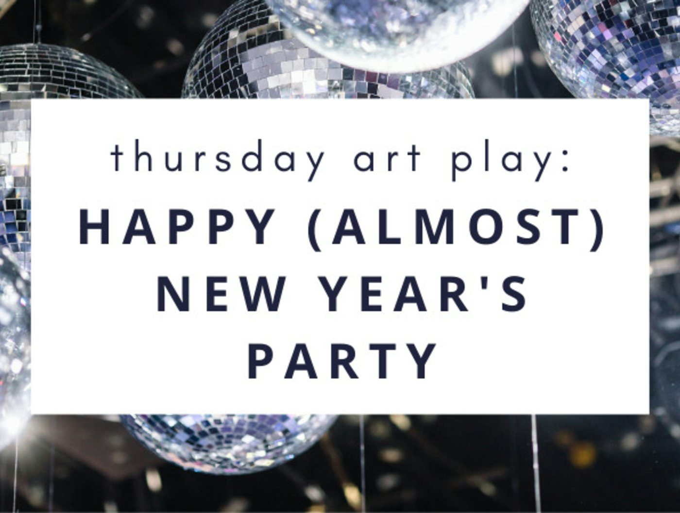 Thursday Art Play: Happy (Almost) New Year's Party
