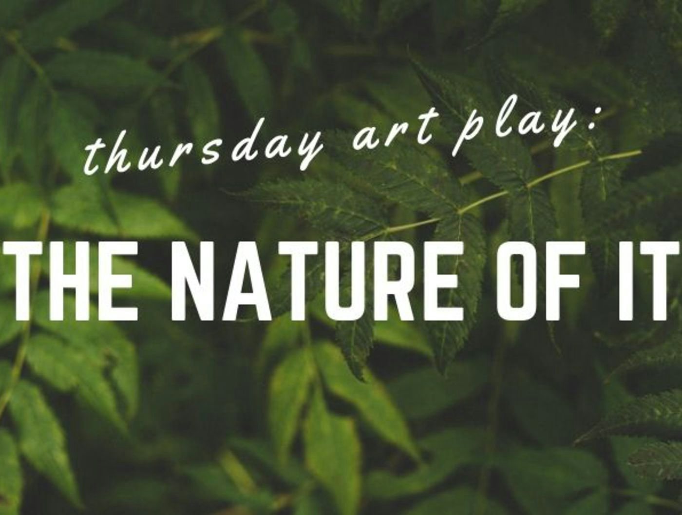 Thursday Art Play: The Nature of It