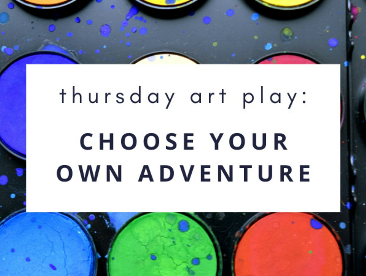 Thursday Art Play: Choose Your Own Adventure! 