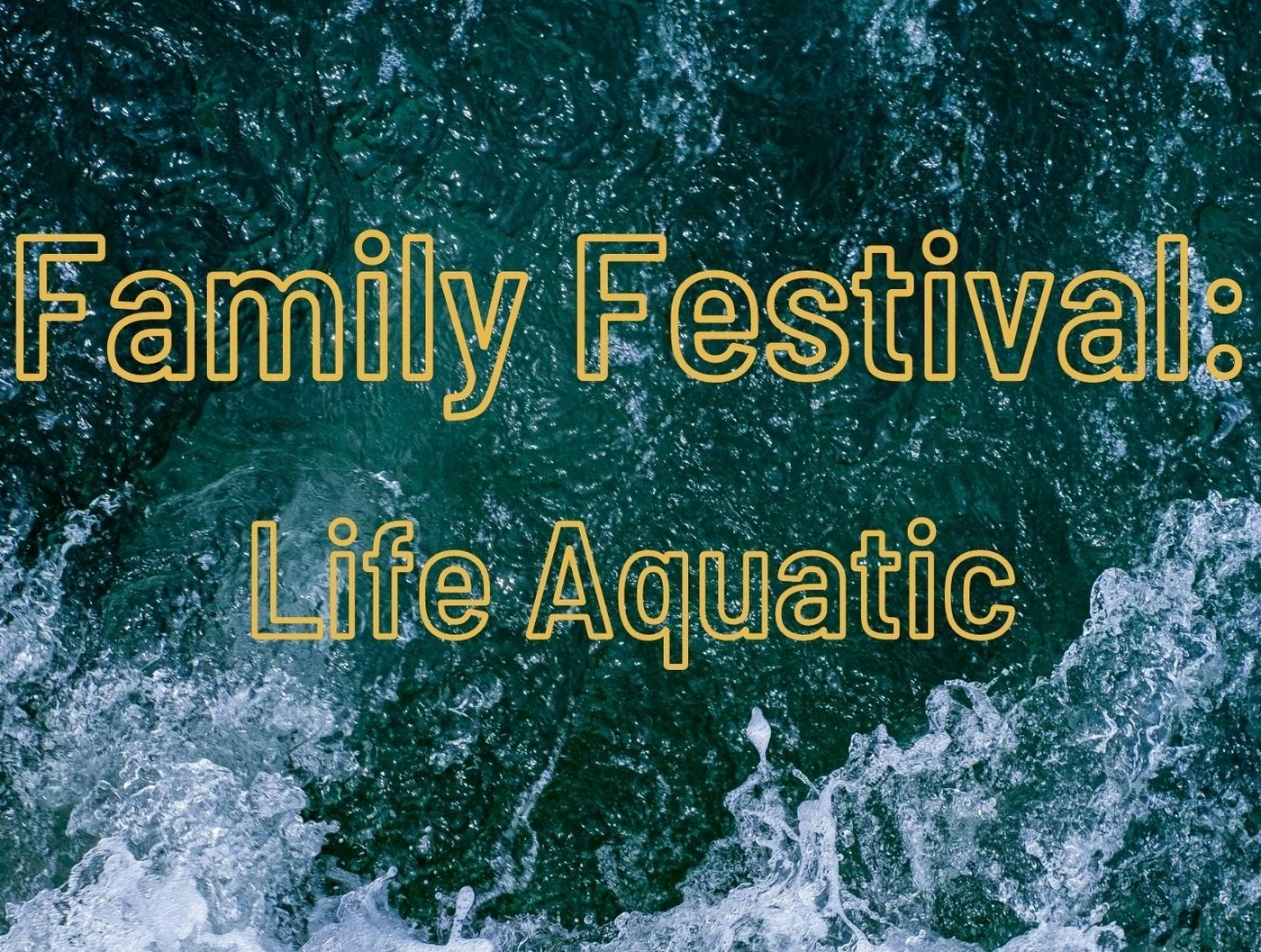 Family Festival: Life Aquatic 