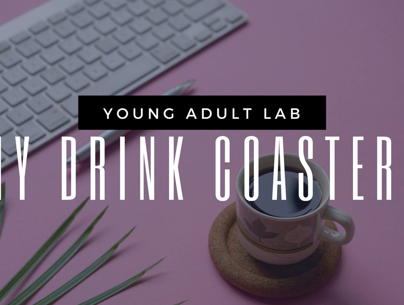 Young Adult Lab: DIY Drink Coasters