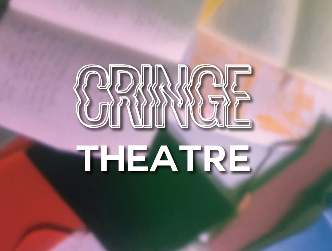 Cringe Theatre & Live Music