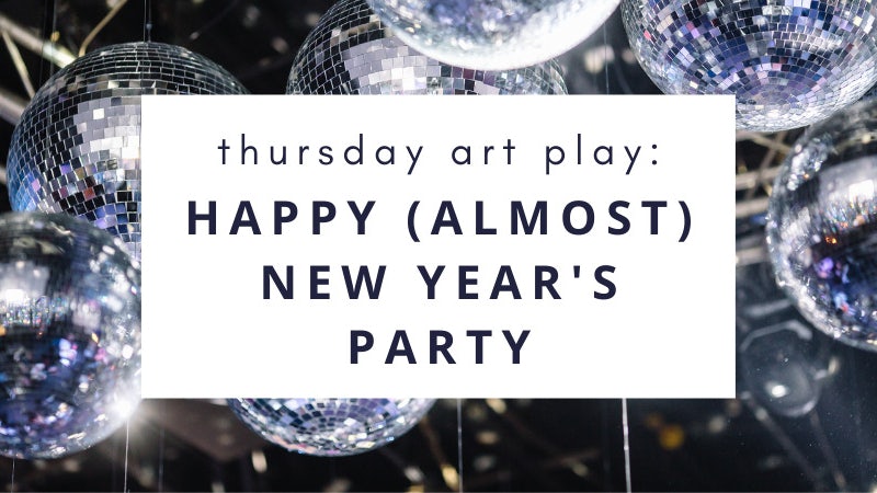 thursday-art-play-happy-almost-new-years-party