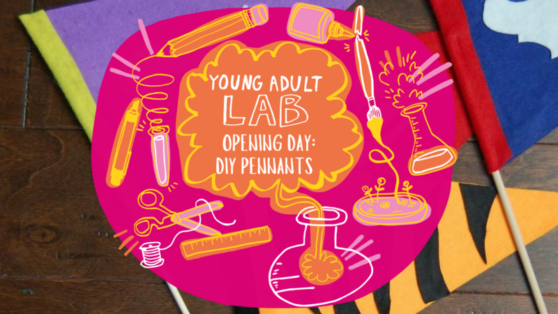 young-adult-lab-opening-day-diy-pennants