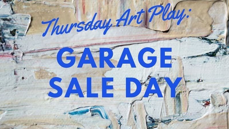 thursday-art-play-garage-sale-day
