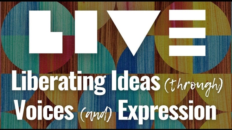 LIVE: Liberating Ideas (through) Voices (and) Expression